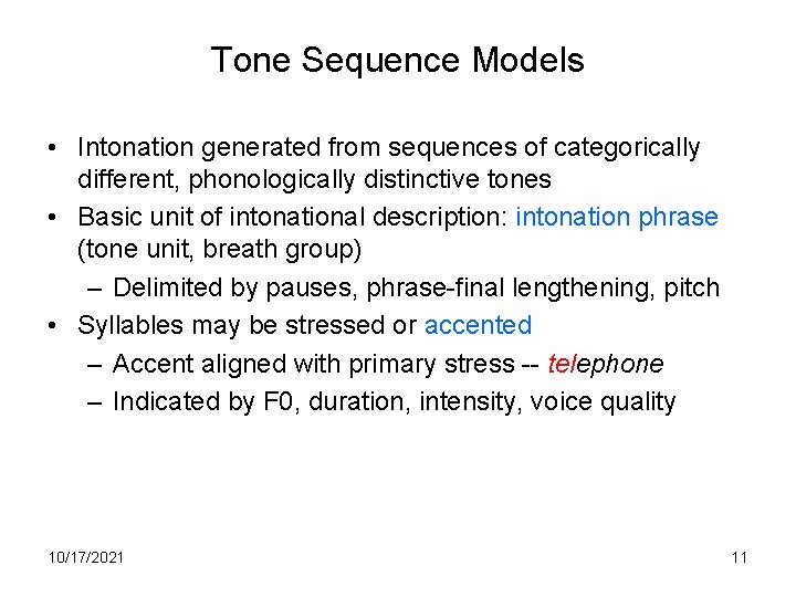 Tone Sequence Models • Intonation generated from sequences of categorically different, phonologically distinctive tones