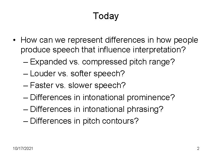 Today • How can we represent differences in how people produce speech that influence