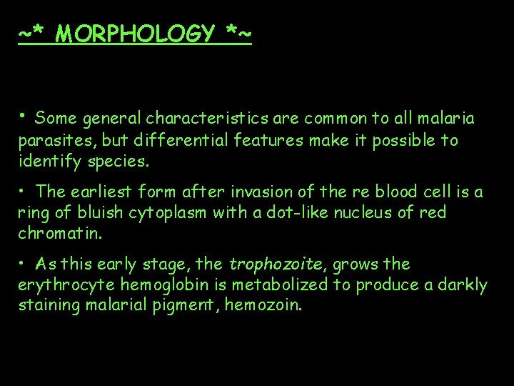 ~* MORPHOLOGY *~ • Some general characteristics are common to all malaria parasites, but