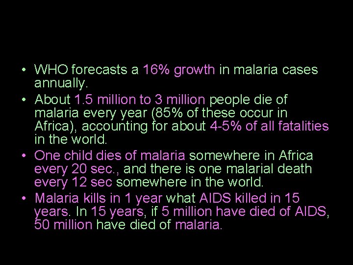  • WHO forecasts a 16% growth in malaria cases annually. • About 1.