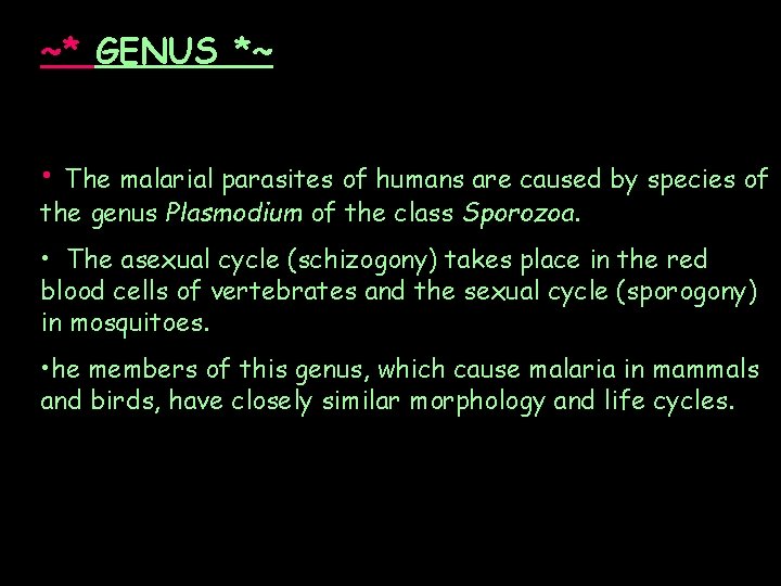 ~* GENUS *~ • The malarial parasites of humans are caused by species of