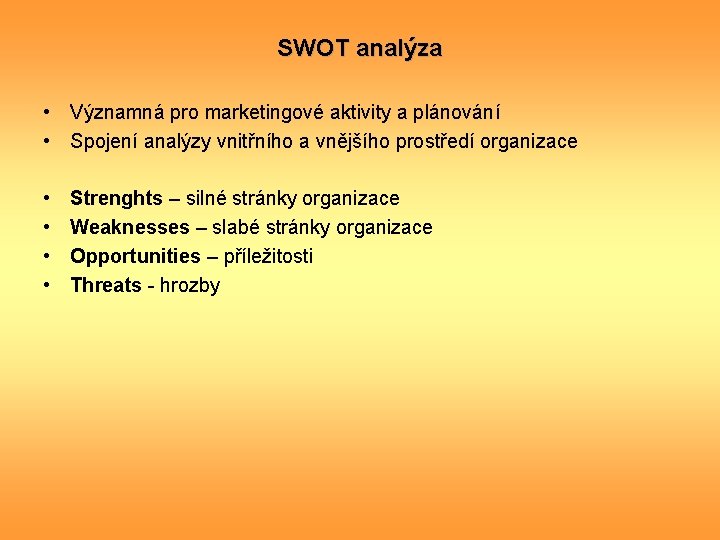 SWOT analýza • Významná pro marketingové aktivity a plánování • Spojení analýzy vnitřního a