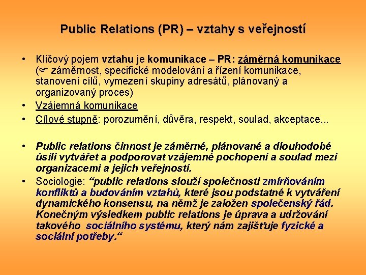 Public Relations (PR) – vztahy s veřejností • Klíčový pojem vztahu je komunikace –