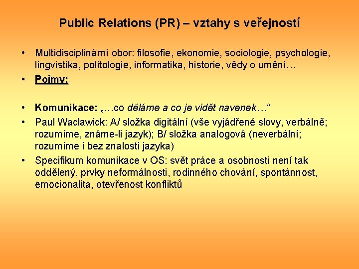 Public Relations (PR) – vztahy s veřejností • Multidisciplinární obor: filosofie, ekonomie, sociologie, psychologie,