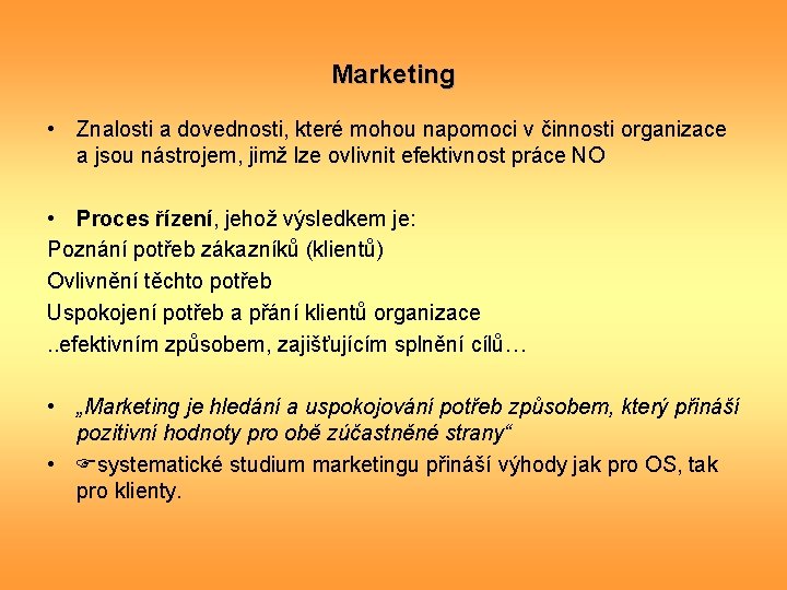 Marketing • Znalosti a dovednosti, které mohou napomoci v činnosti organizace a jsou nástrojem,