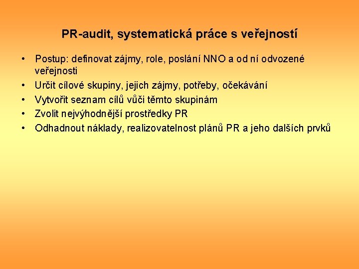 PR-audit, systematická práce s veřejností • Postup: definovat zájmy, role, poslání NNO a od