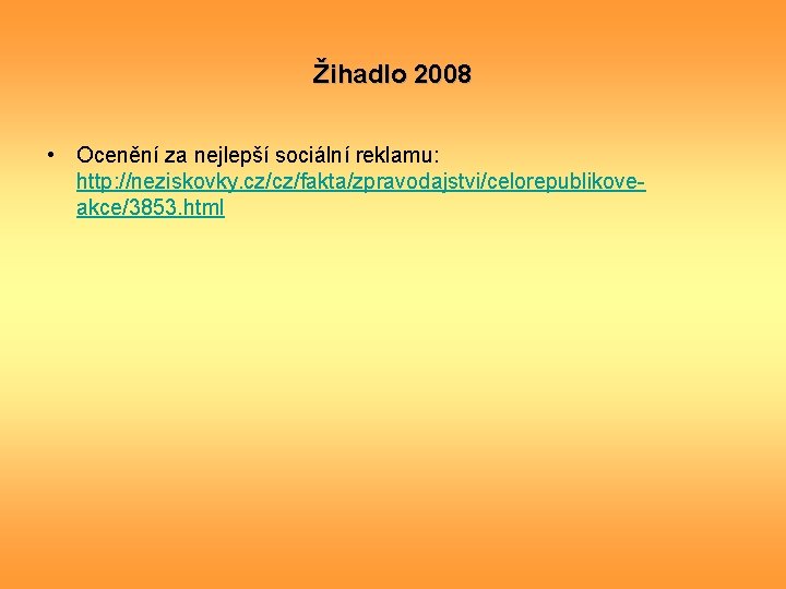 Žihadlo 2008 • Ocenění za nejlepší sociální reklamu: http: //neziskovky. cz/cz/fakta/zpravodajstvi/celorepublikoveakce/3853. html 