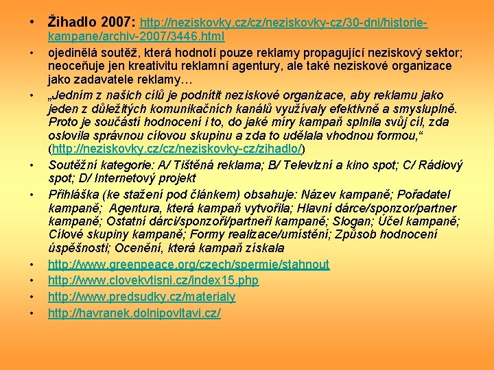  • Žihadlo 2007: http: //neziskovky. cz/cz/neziskovky-cz/30 -dni/historie • • kampane/archiv-2007/3446. html ojedinělá soutěž,