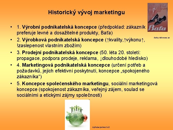 Historický vývoj marketingu • 1. Výrobní podnikatelská koncepce (předpoklad: zákazník preferuje levné a dosažitelné