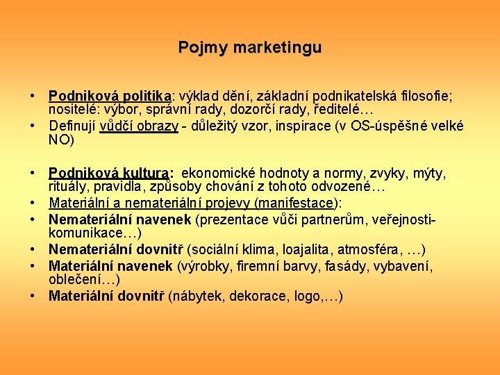 Pojmy marketingu • Podniková politika: výklad dění, základní podnikatelská filosofie; nositelé: výbor, správní rady,