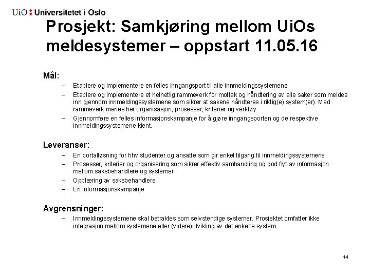 Prosjekt: Samkjøring mellom Ui. Os meldesystemer – oppstart 11. 05. 16 Mål: – –