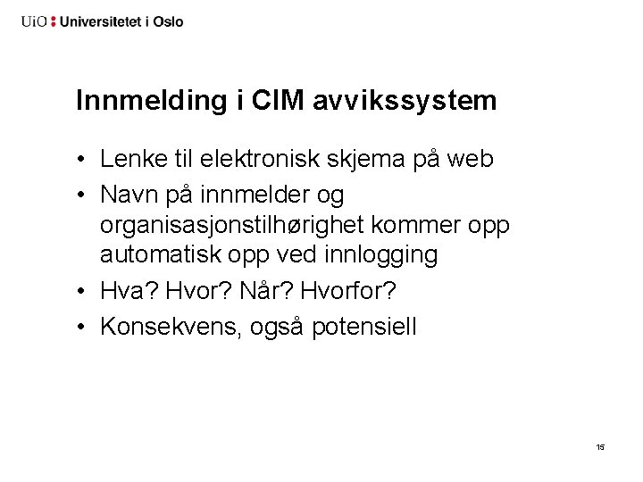 Innmelding i CIM avvikssystem • Lenke til elektronisk skjema på web • Navn på