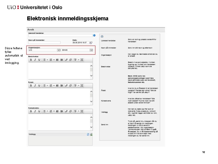 Elektronisk innmeldingsskjema Disse feltene fylles automatisk ut ved innlogging. 16 