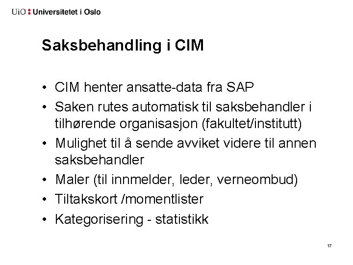 Saksbehandling i CIM • CIM henter ansatte-data fra SAP • Saken rutes automatisk til