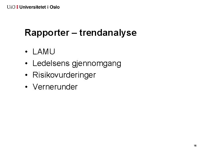 Rapporter – trendanalyse • • LAMU Ledelsens gjennomgang Risikovurderinger Vernerunder 18 