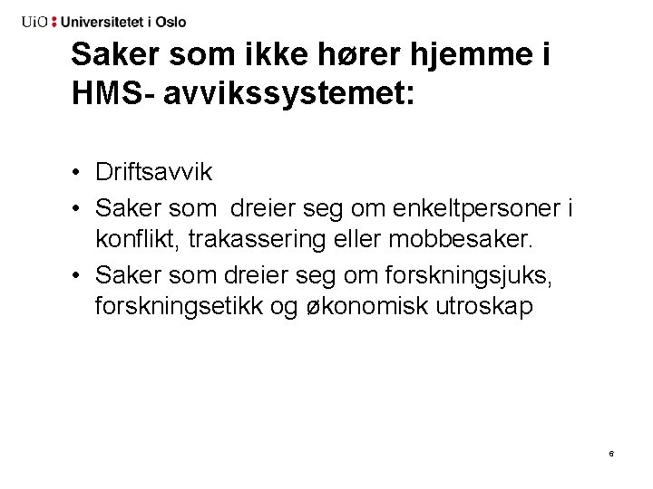 Saker som ikke hører hjemme i HMS- avvikssystemet: • Driftsavvik • Saker som dreier