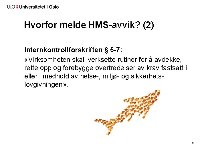 Hvorfor melde HMS-avvik? (2) Internkontrollforskriften § 5 -7: «Virksomheten skal iverksette rutiner for å