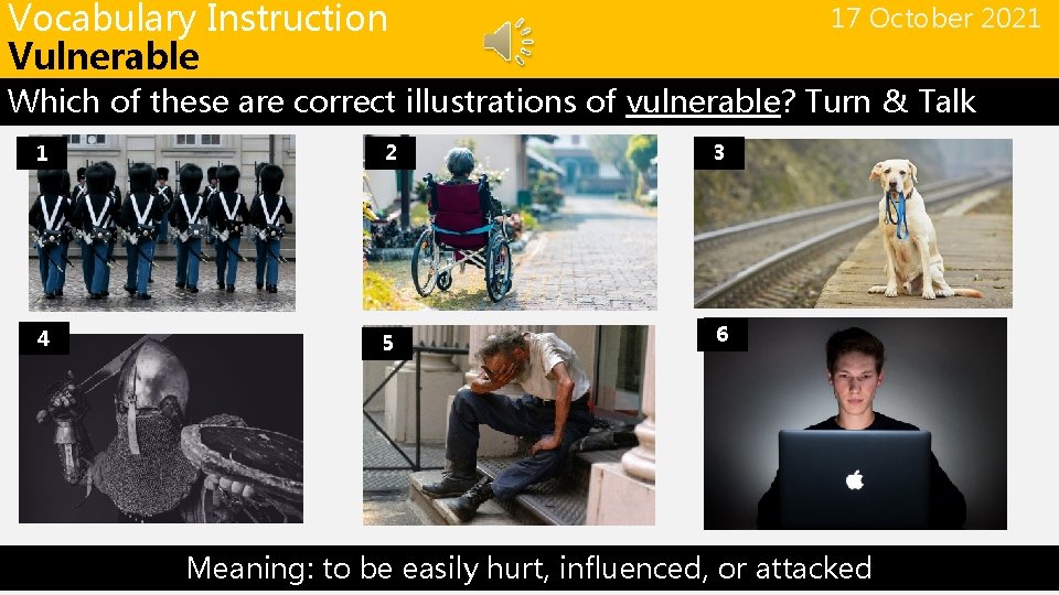 Vocabulary Instruction Vulnerable 17 October 2021 Which of these are correct illustrations of vulnerable?