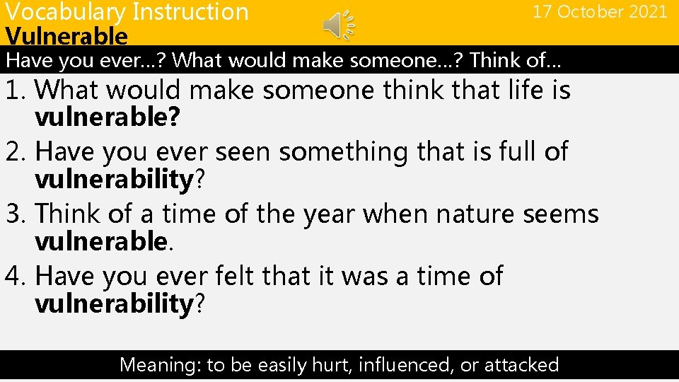 Vocabulary Instruction Vulnerable 17 October 2021 Have you ever…? What would make someone…? Think