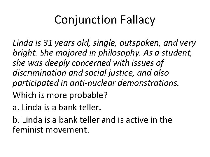 Conjunction Fallacy Linda is 31 years old, single, outspoken, and very bright. She majored