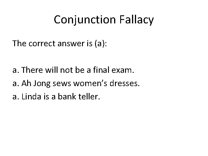 Conjunction Fallacy The correct answer is (a): a. There will not be a final