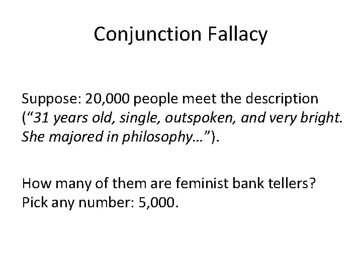 Conjunction Fallacy Suppose: 20, 000 people meet the description (“ 31 years old, single,