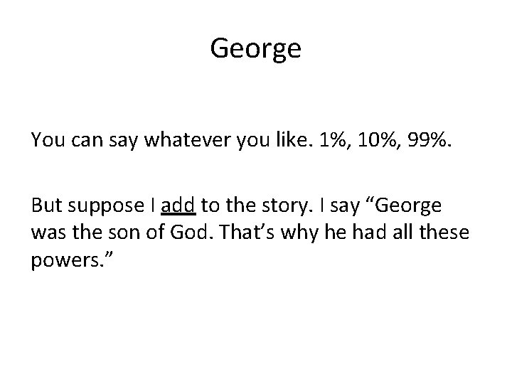 George You can say whatever you like. 1%, 10%, 99%. But suppose I add