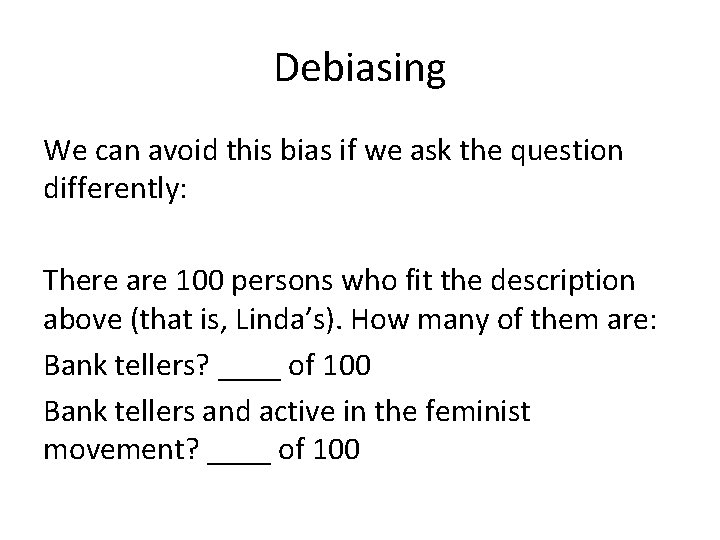 Debiasing We can avoid this bias if we ask the question differently: There are