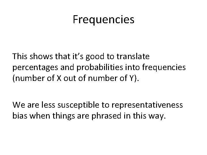 Frequencies This shows that it’s good to translate percentages and probabilities into frequencies (number