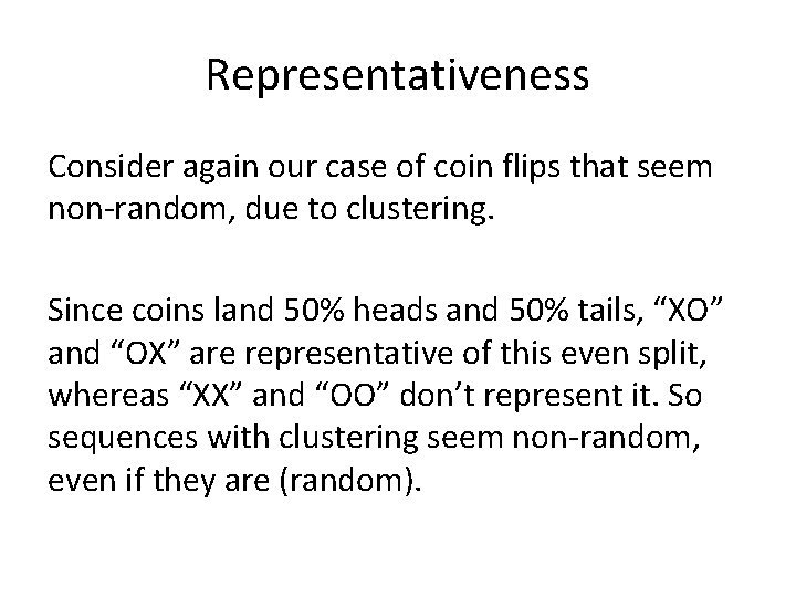 Representativeness Consider again our case of coin flips that seem non-random, due to clustering.