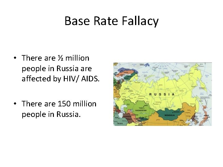 Base Rate Fallacy • There are ½ million people in Russia are affected by