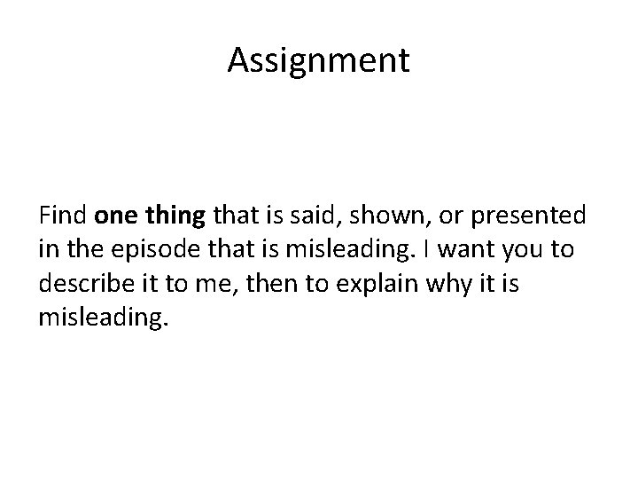 Assignment Find one thing that is said, shown, or presented in the episode that