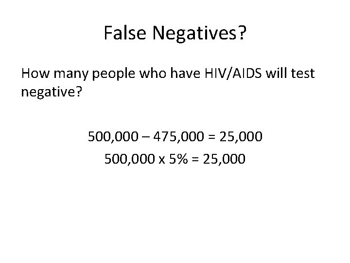 False Negatives? How many people who have HIV/AIDS will test negative? 500, 000 –