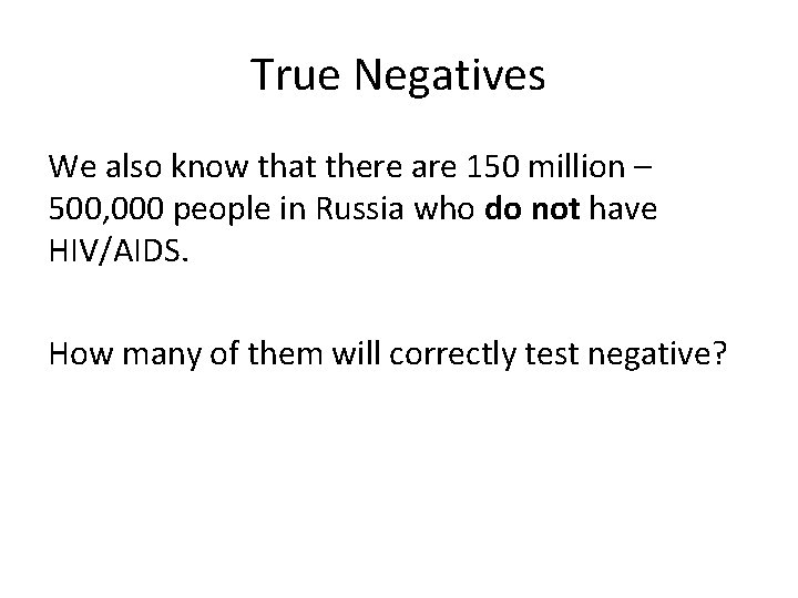 True Negatives We also know that there are 150 million – 500, 000 people