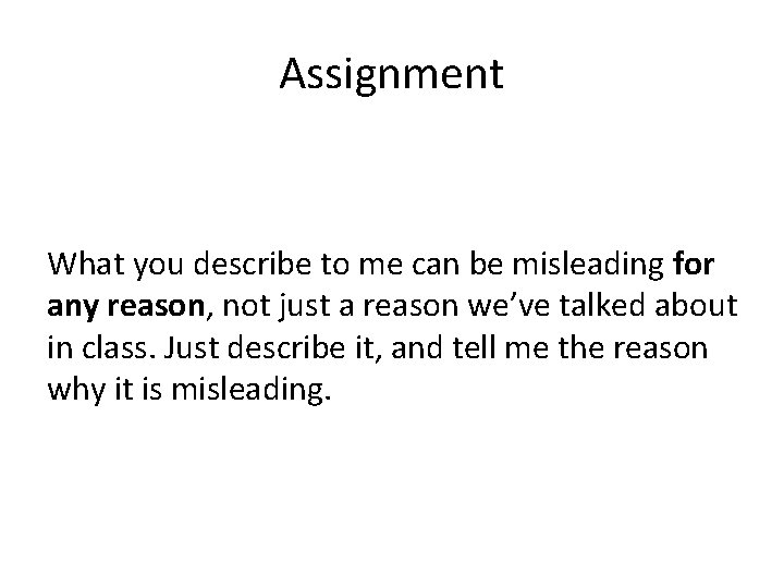 Assignment What you describe to me can be misleading for any reason, not just