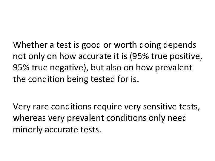 Whether a test is good or worth doing depends not only on how accurate
