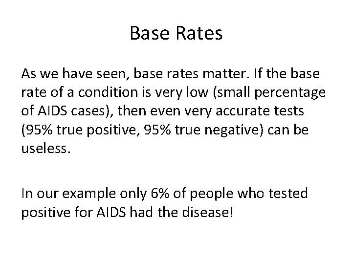 Base Rates As we have seen, base rates matter. If the base rate of