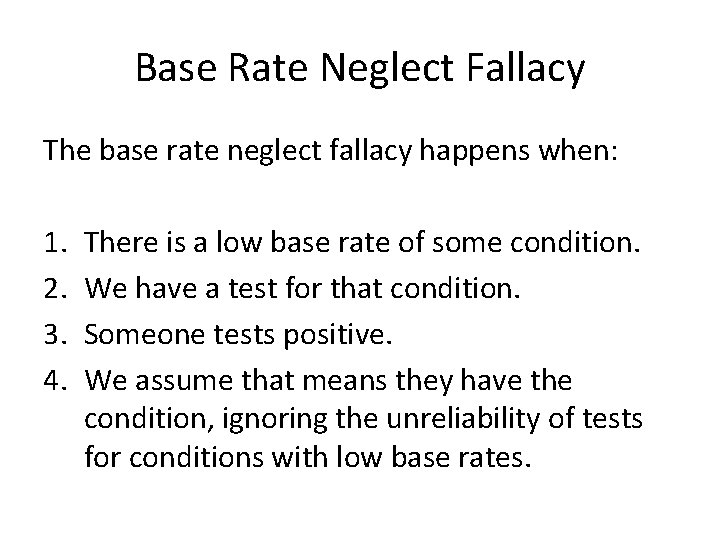 Base Rate Neglect Fallacy The base rate neglect fallacy happens when: 1. 2. 3.