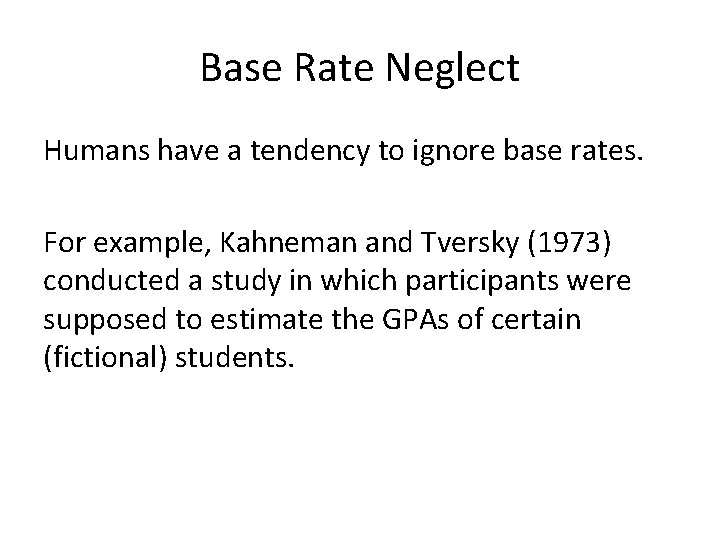 Base Rate Neglect Humans have a tendency to ignore base rates. For example, Kahneman