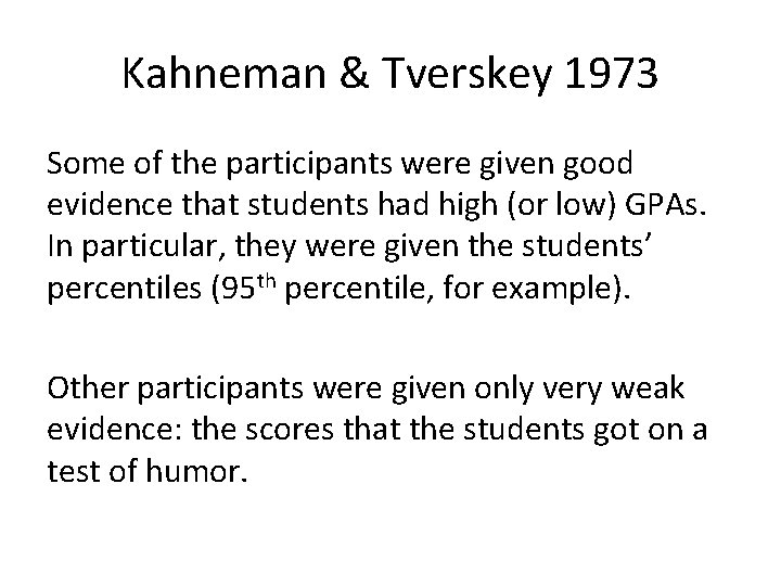 Kahneman & Tverskey 1973 Some of the participants were given good evidence that students