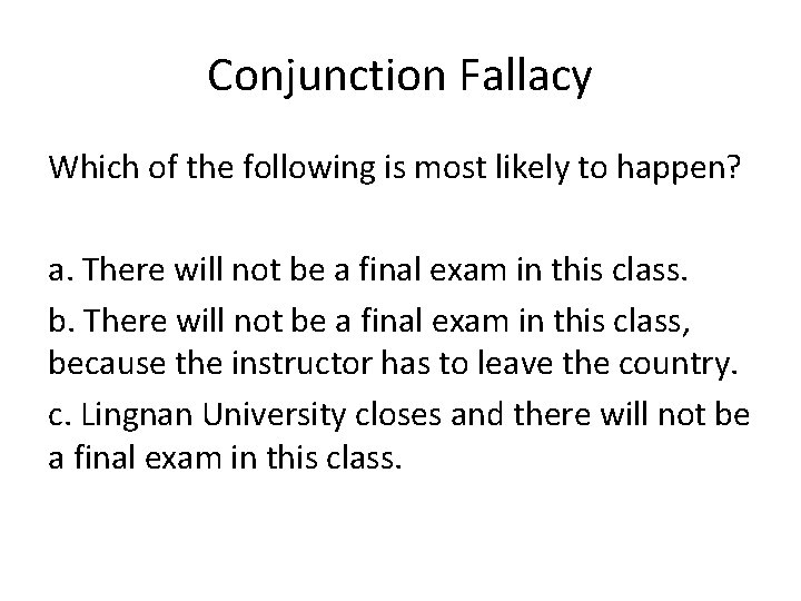 Conjunction Fallacy Which of the following is most likely to happen? a. There will