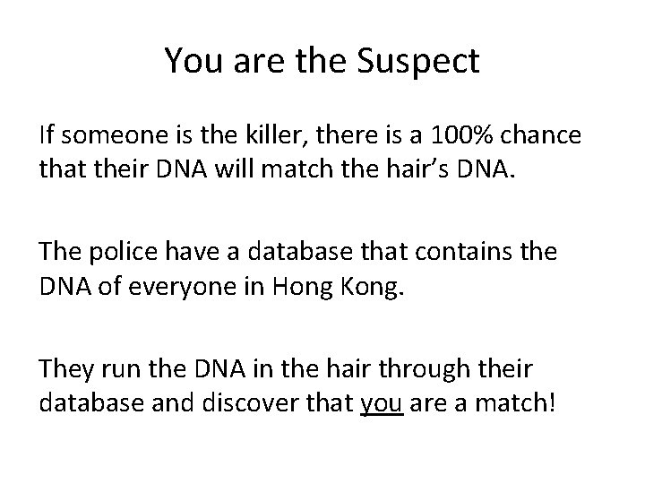 You are the Suspect If someone is the killer, there is a 100% chance