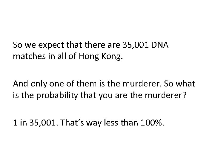 So we expect that there are 35, 001 DNA matches in all of Hong