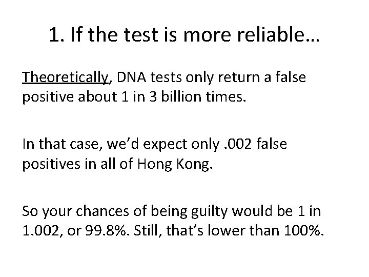 1. If the test is more reliable… Theoretically, DNA tests only return a false