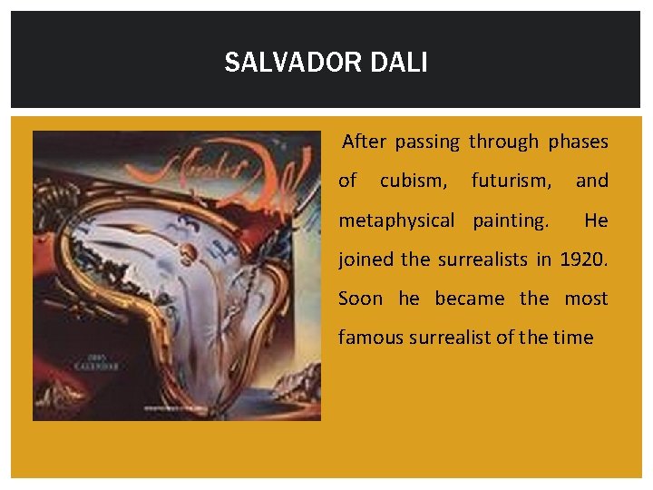 SALVADOR DALI After passing through phases of cubism, futurism, and metaphysical painting. He joined