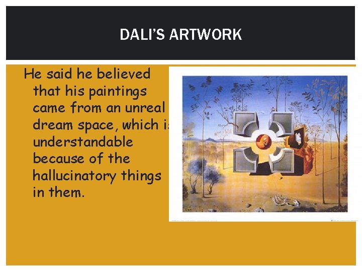 DALI’S ARTWORK He said he believed that his paintings came from an unreal dream