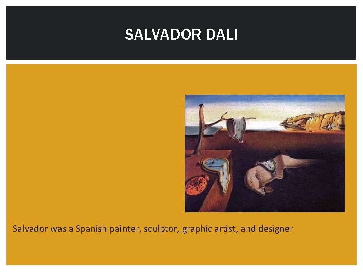 SALVADOR DALI Salvador was a Spanish painter, sculptor, graphic artist, and designer 