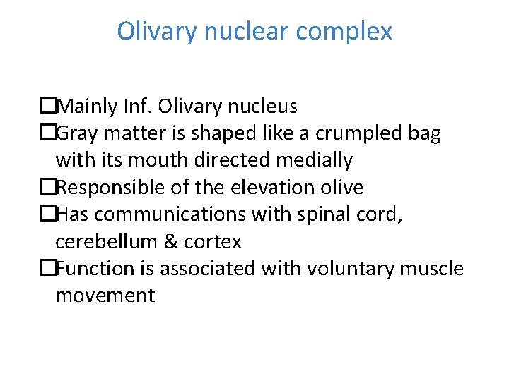 Olivary nuclear complex �Mainly Inf. Olivary nucleus �Gray matter is shaped like a crumpled
