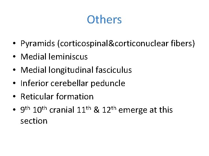Others • • • Pyramids (corticospinal&corticonuclear fibers) Medial leminiscus Medial longitudinal fasciculus Inferior cerebellar