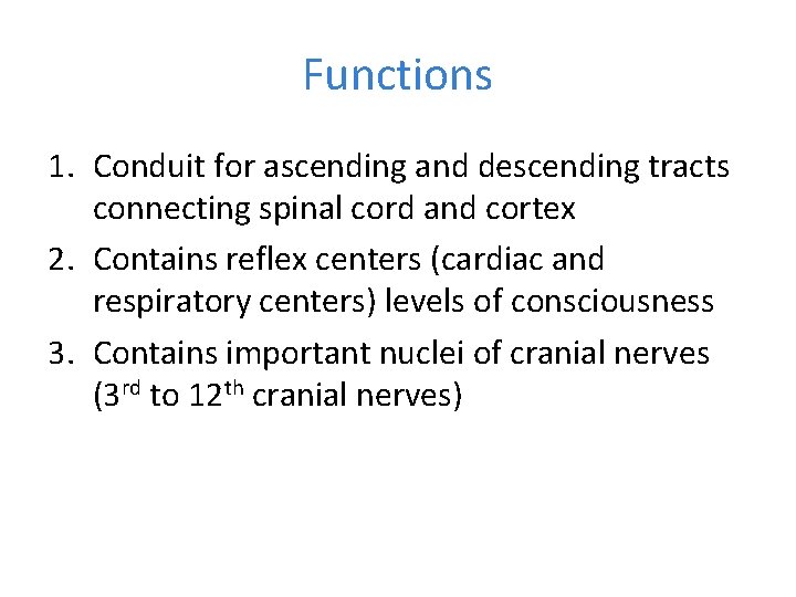 Functions 1. Conduit for ascending and descending tracts connecting spinal cord and cortex 2.